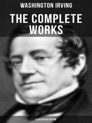 cover image of The Complete Works of Washington Irving (Illustrated Edition)